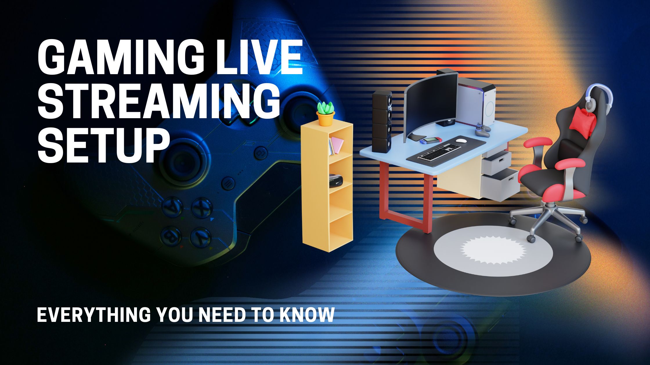 Gaming Live Streaming Setup Everything You Need to Know