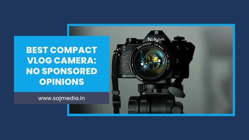 Best Compact Vlog Camera: No Sponsored Opinions