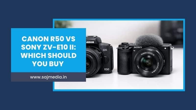 Canon R50 vs Sony ZV E10 II: Which Should You Buy for Content Creation?